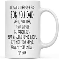 Коял чаша за кафе на едро, щях да мина през огън за татко. Е, не огън, това би било опасно